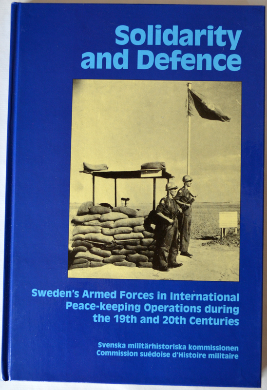 Solidarity and Defence - Sweden's Armed Forces in International Peace-keeping Operations during the 19th and 20th Centuries (eng